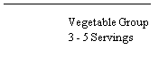 Line Callout 1 (No Border): Vegetable Group 3 - 5 Servings